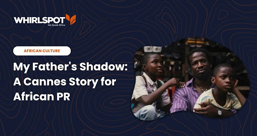 My Father's Shadow: A Cannes Story for African PR