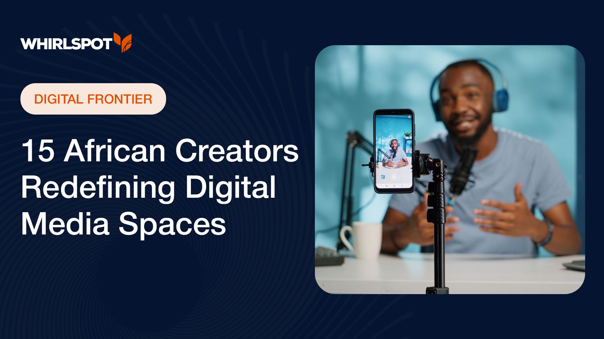 African digital creators shaping the continent’s media landscape