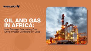 Oil and Gas in Africa: How Strategic Storytelling Can Drive Investor Confidence in 2026
