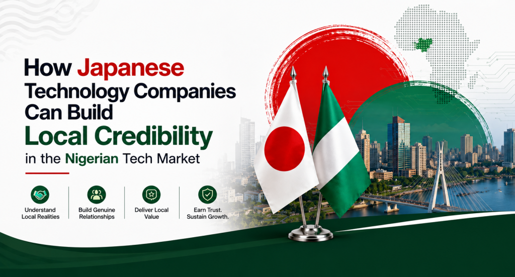 How Japanese Technology Companies Can Build Local Credibility in the Nigerian Tech Market